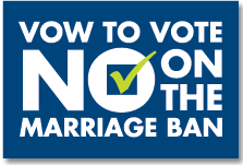 Vow To Vote NO on the Marriage Ban - California 2008 Equality for All